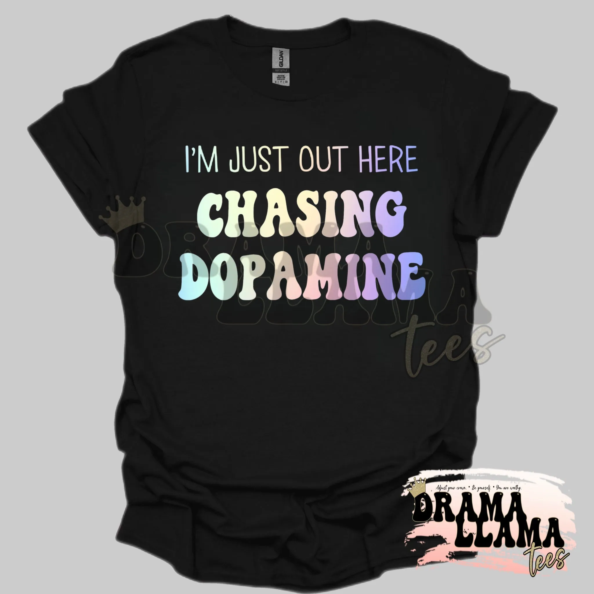 I'm Just Out Here Chasing Dopamine DLT Orignal Tees: Pre-Order